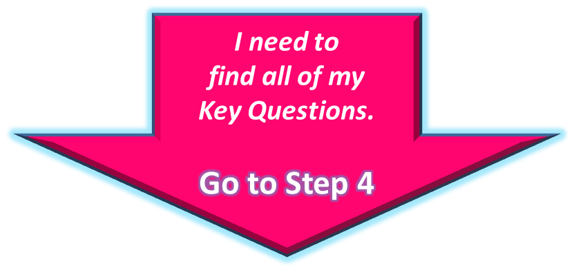 I need to find my key questions. Go To Step 4 - Key Questions Go To Step 2