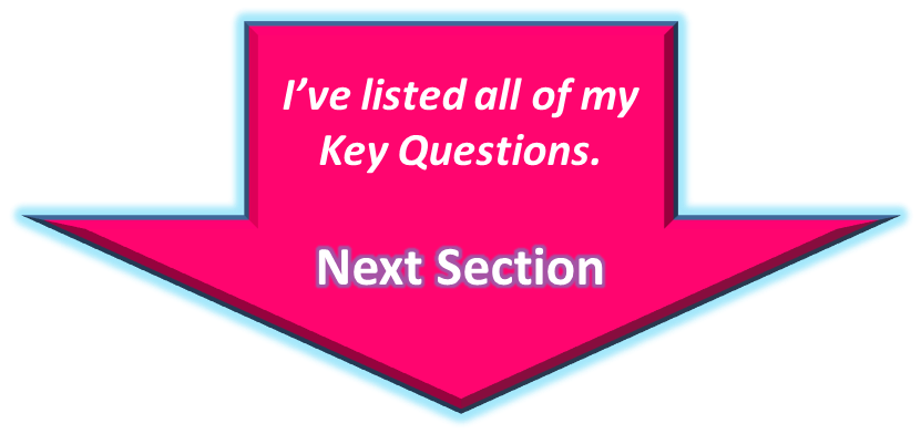 I know all of my key questions. Go To the Next Section - Know Yourself Go To Next Step
