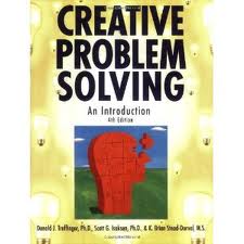 Creative Problem Solving by Donald Treffinger PhD, Scott Isaksen PhD, and Brian Stead-Doval Creative Problem Solving