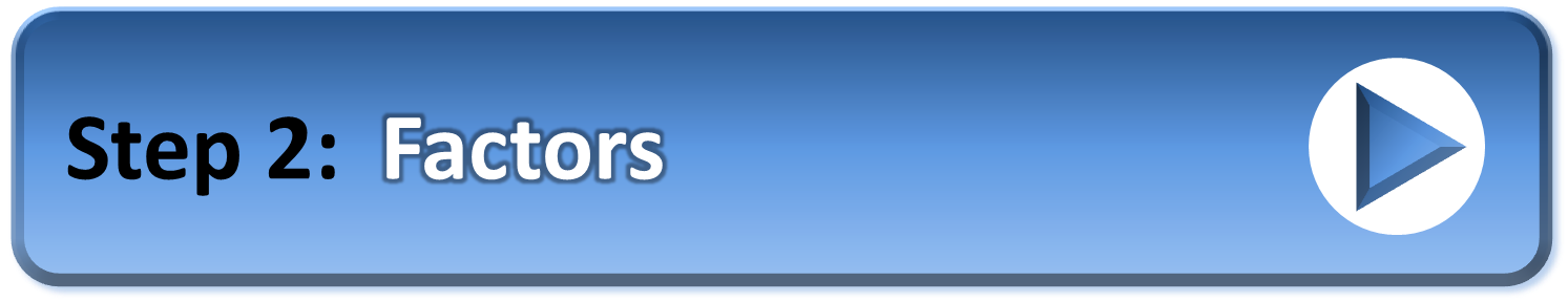 Go To Step 2: Factors Go To Step 1