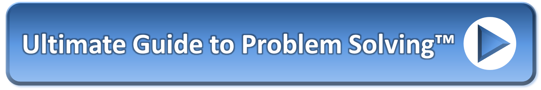 Click to go to our 'Ultimate Guide to Problem Solving' Start Here